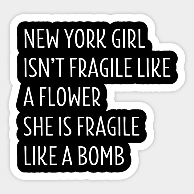 NEW YORK GIRL ISN’T FRAGILE LIKE A FLOWER SHE IS FRAGILE LIKE A BOMB Sticker by BTTEES